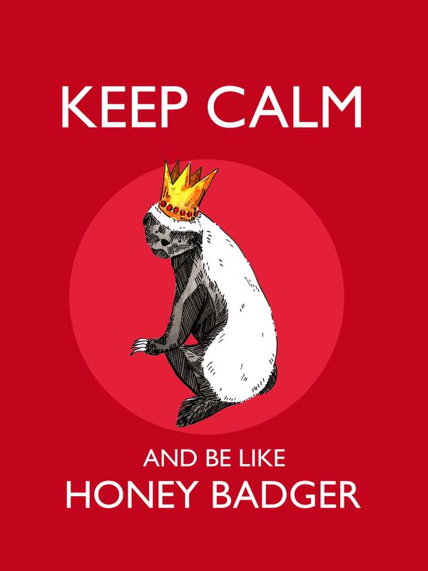 2-honey-badger-king-keep-calm_ Melanie Franz